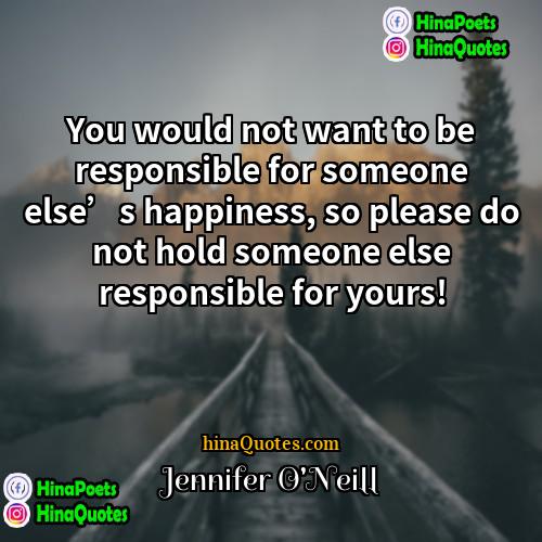 Jennifer ONeill Quotes | You would not want to be responsible